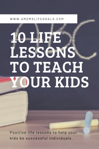 Life lessons to teach our kids