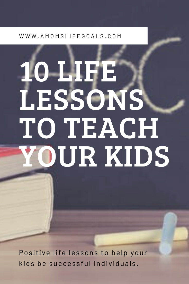 10 Life Lessons To Teach Your Kids