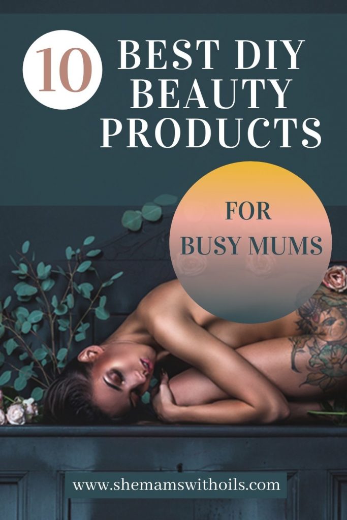 10 best DIY beauty products for BUSY mums