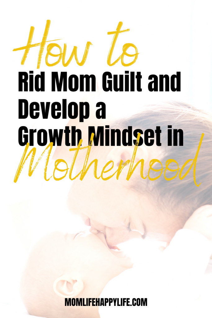 How to rid mom guilt and develop a growth mindset