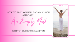 How to find yourself again as you approach an empty nest